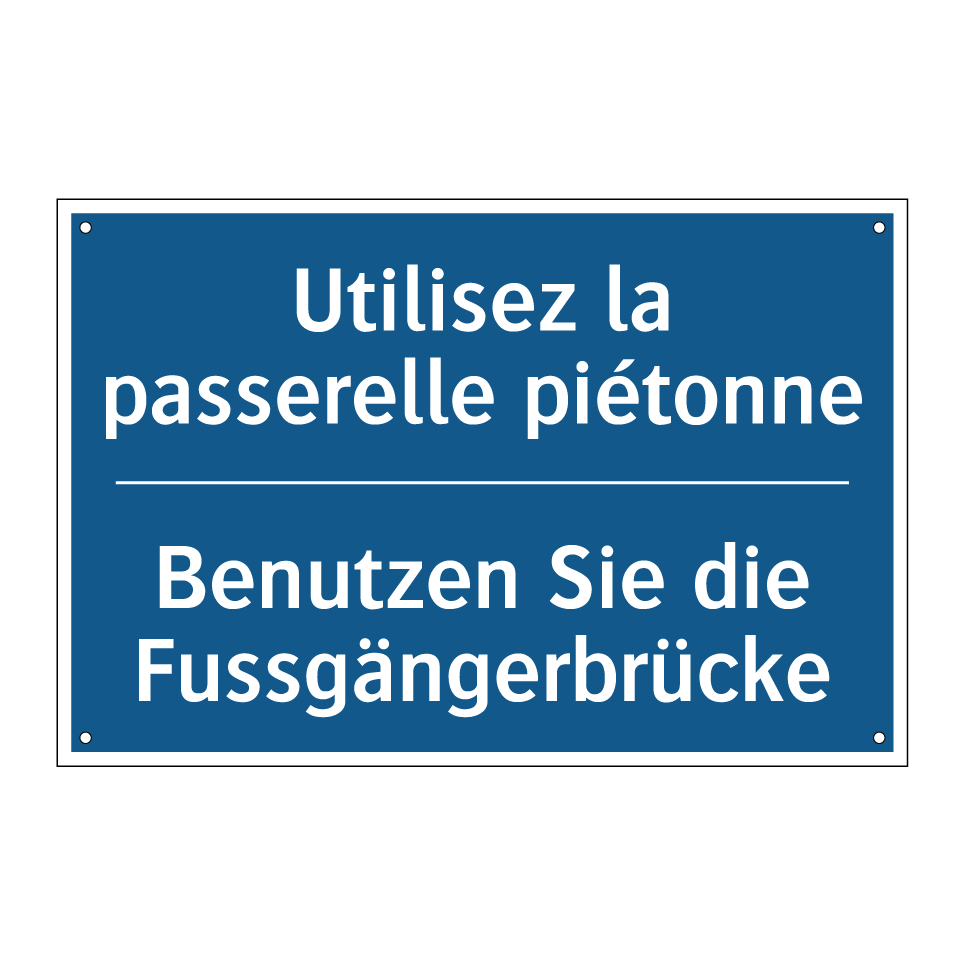 Benutzen Sie die Fussgängerbrücke /.../ - Utilisez la passerelle piétonne /.../