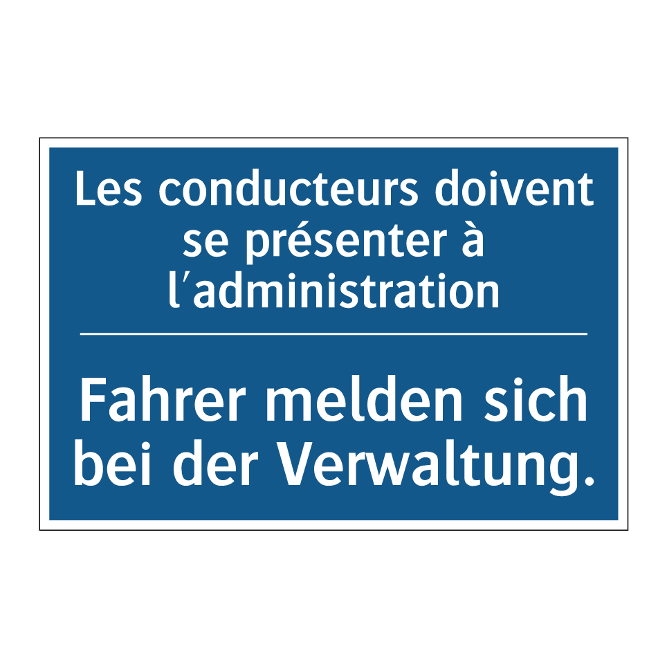 Fahrer melden sich bei der Verwaltung. /.../ - Les conducteurs doivent se présenter /.../