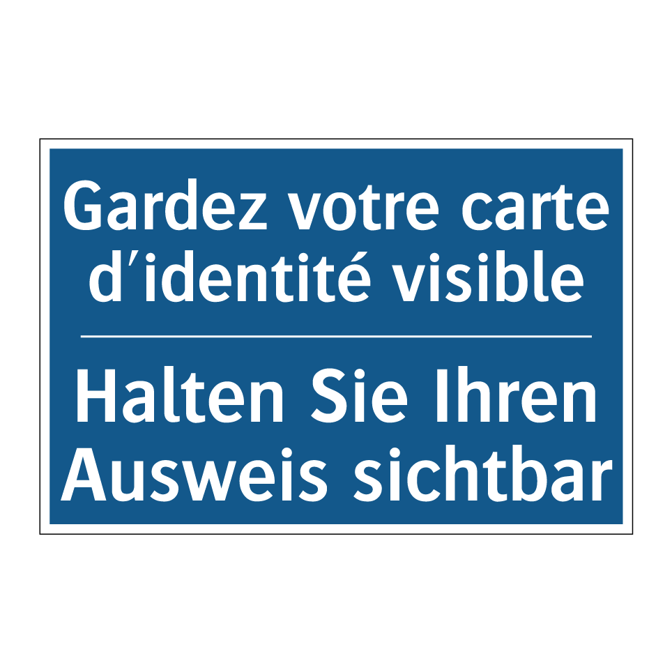 Halten Sie Ihren Ausweis sichtbar /.../ - Gardez votre carte d'identité /.../