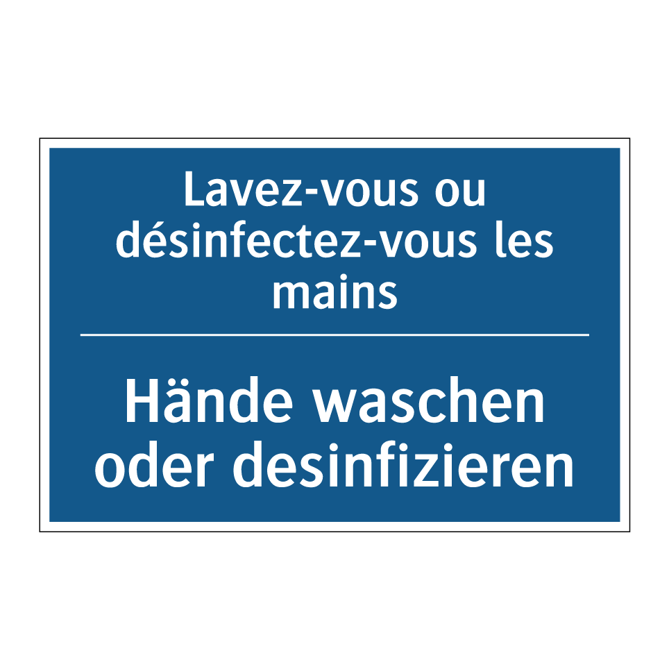 Hände waschen oder desinfizieren /.../ - Lavez-vous ou désinfectez-vous /.../