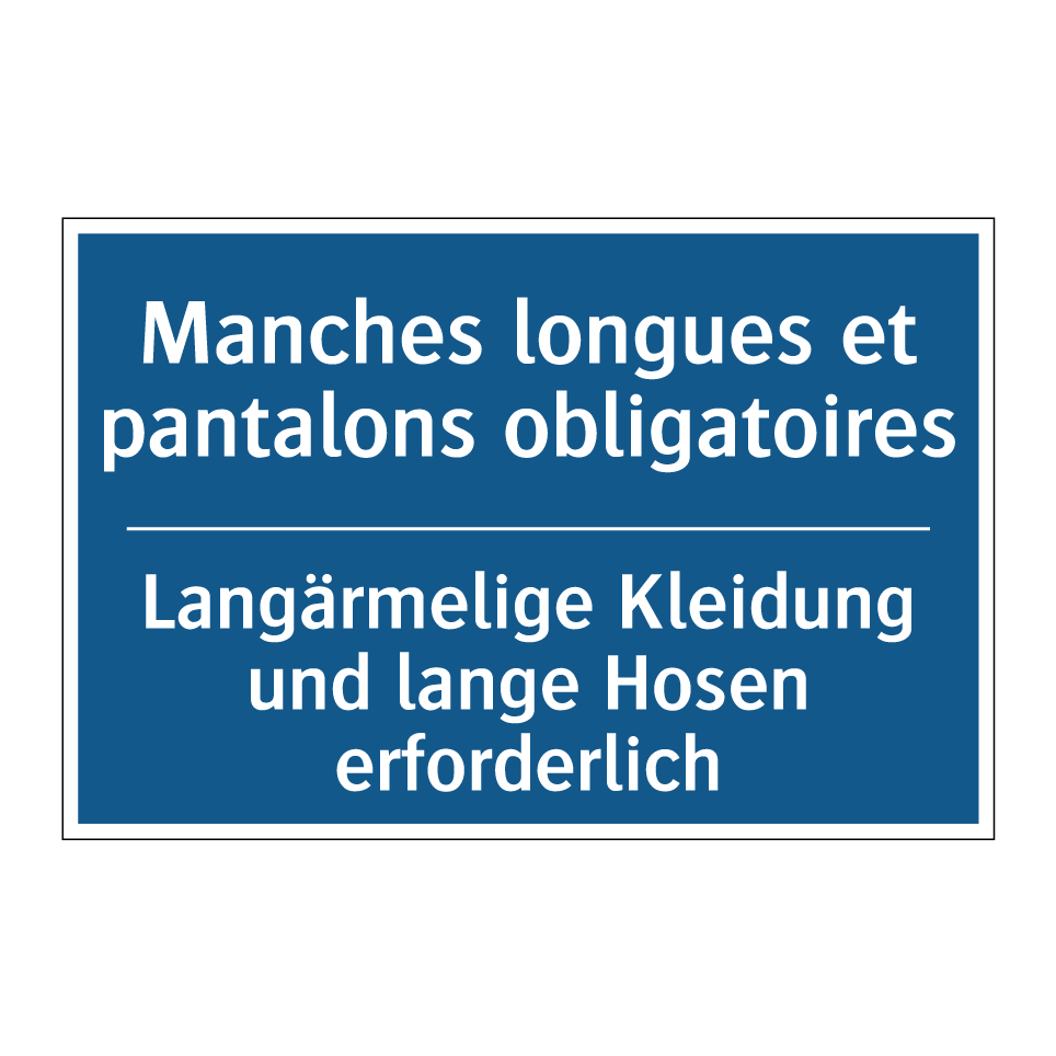 Langärmelige Kleidung und lange /.../ - Manches longues et pantalons obligatoires /.../