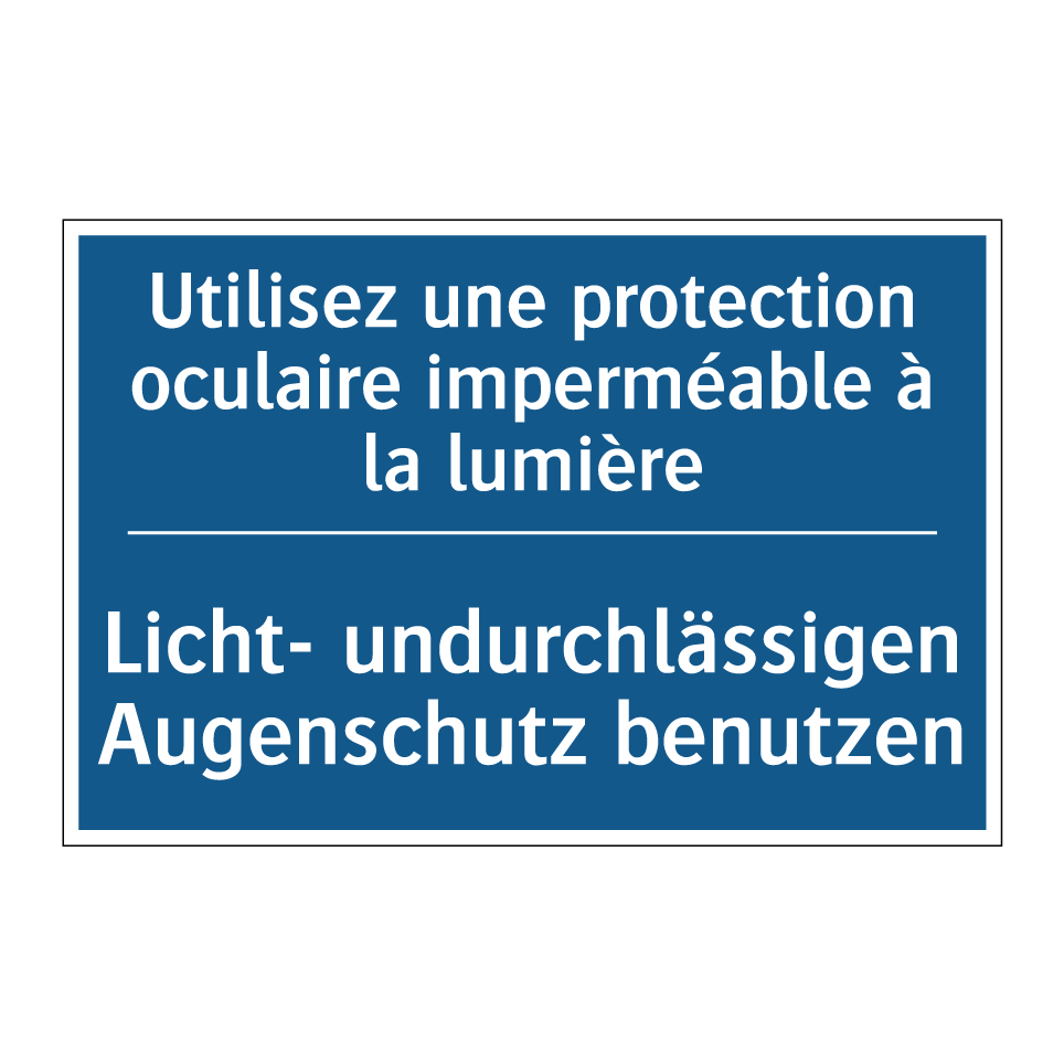 Licht- undurchlässigen Augenschutz /.../ - Utilisez une protection oculaire /.../