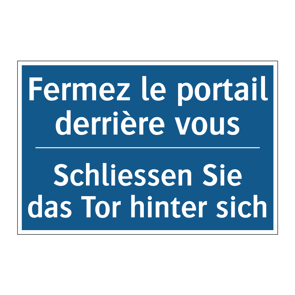 Schliessen Sie das Tor hinter /.../ - Fermez le portail derrière vous /.../