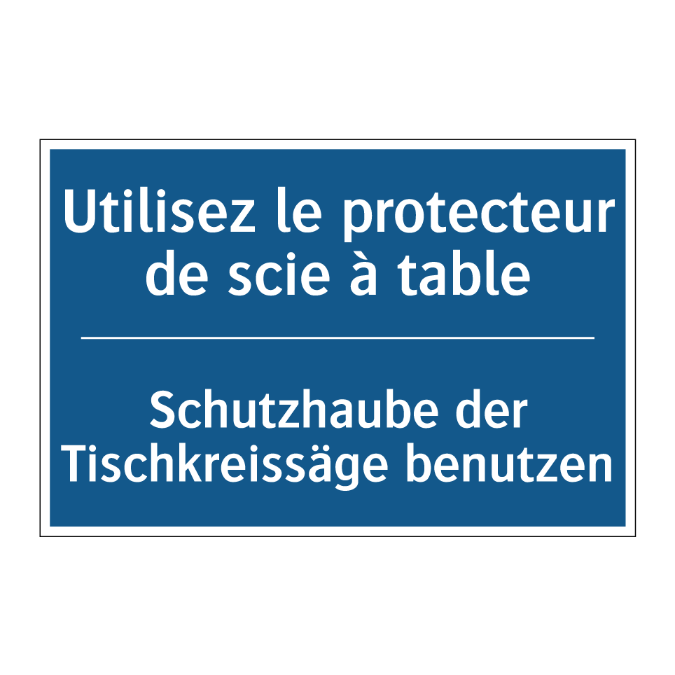 Schutzhaube der Tischkreissäge /.../ - Utilisez le protecteur de scie /.../