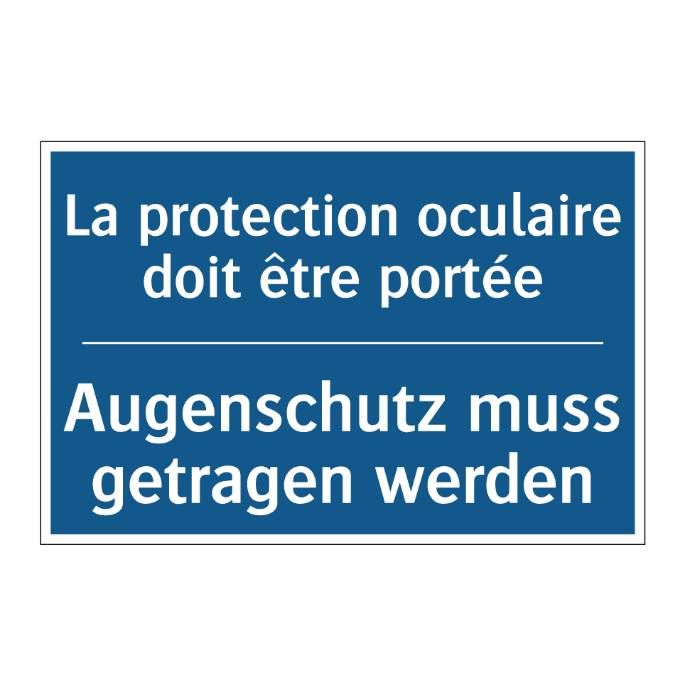 Augenschutz muss getragen werden /.../ - La protection oculaire doit être /.../