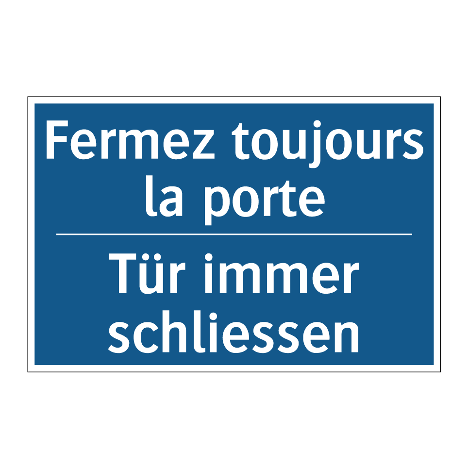 Tür immer schliessen - Fermez toujours la porte