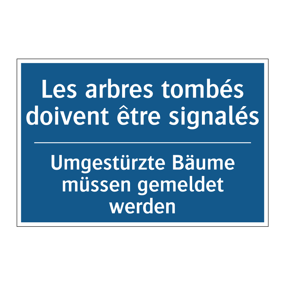 Umgestürzte Bäume müssen gemeldet /.../ - Les arbres tombés doivent être /.../