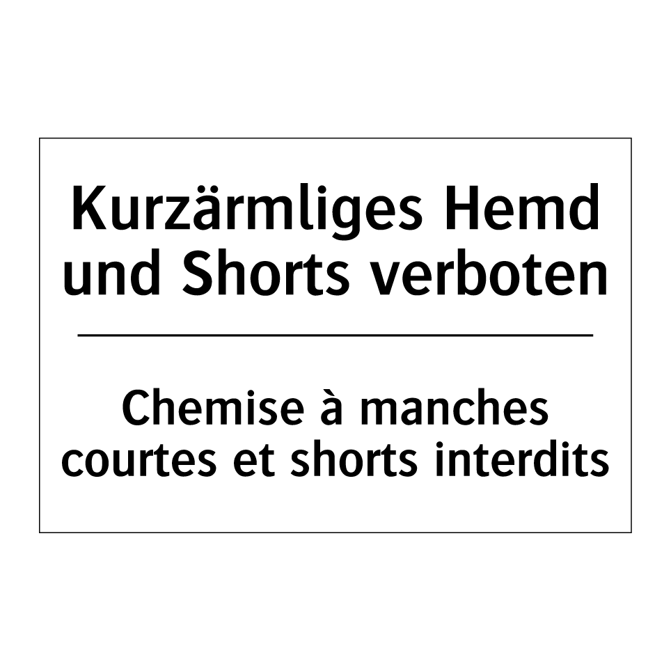 Kurzärmliges Hemd und Shorts verboten /.../ - Chemise à manches courtes et shorts /.../