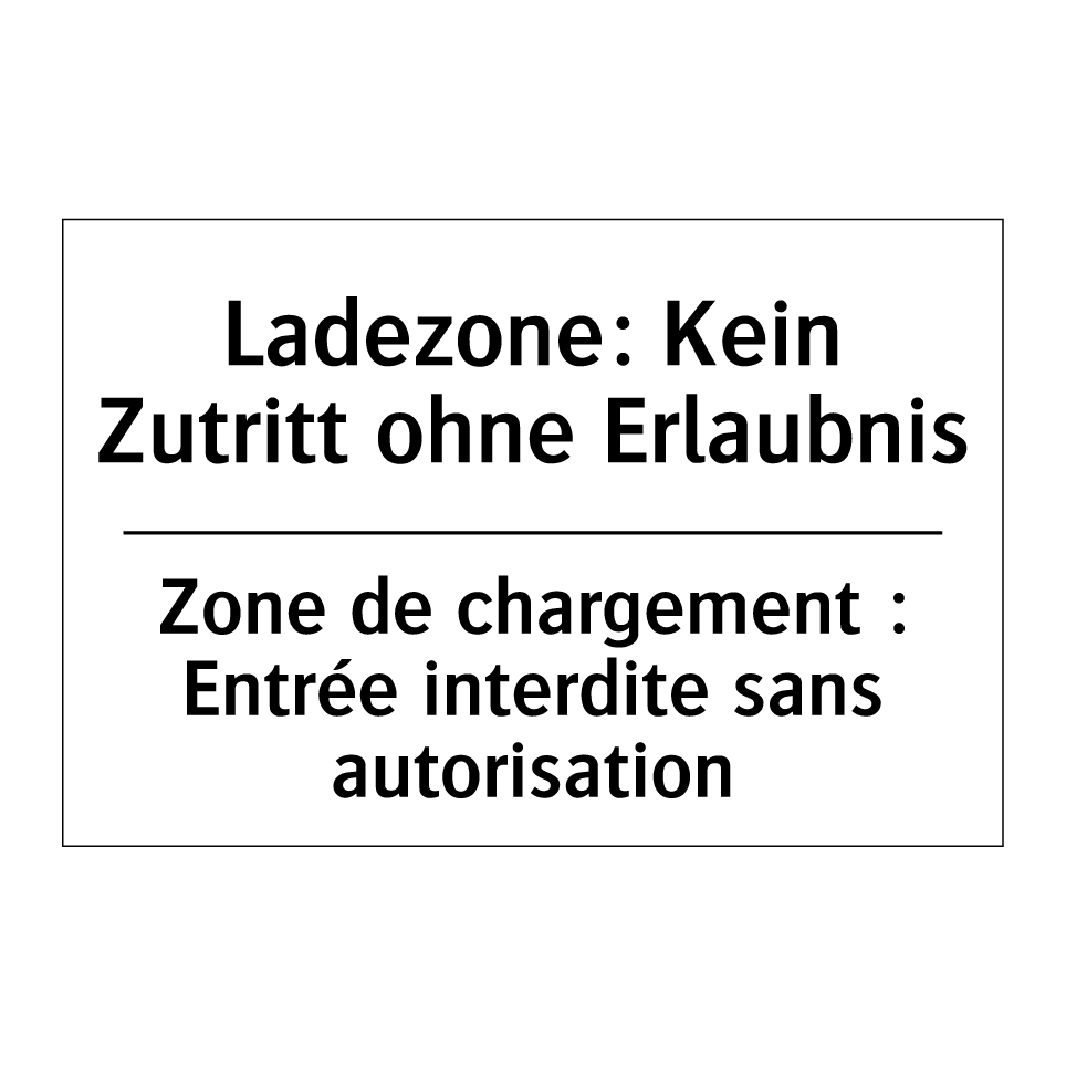 Ladezone: Kein Zutritt ohne Erlaubnis /.../ - Zone de chargement : Entrée interdite /.../