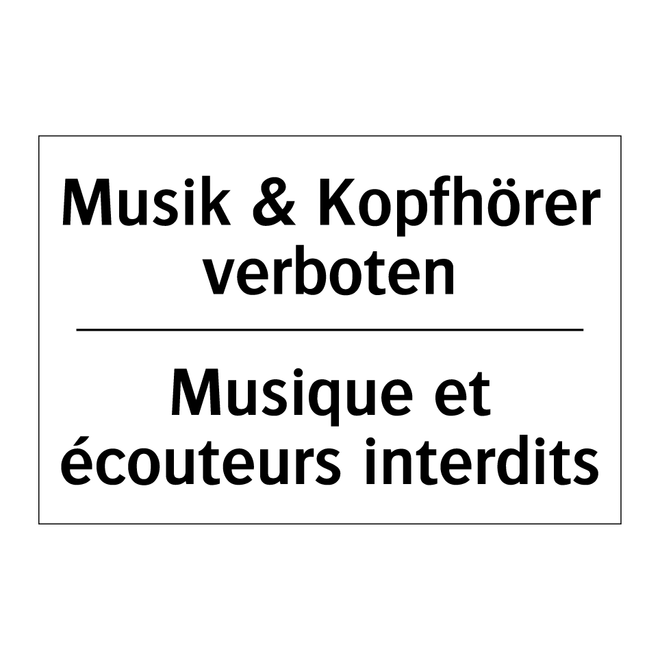 Musik & Kopfhörer verboten - Musique et écouteurs interdits
