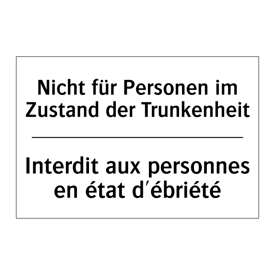 Nicht für Personen im Zustand /.../ - Interdit aux personnes en état /.../