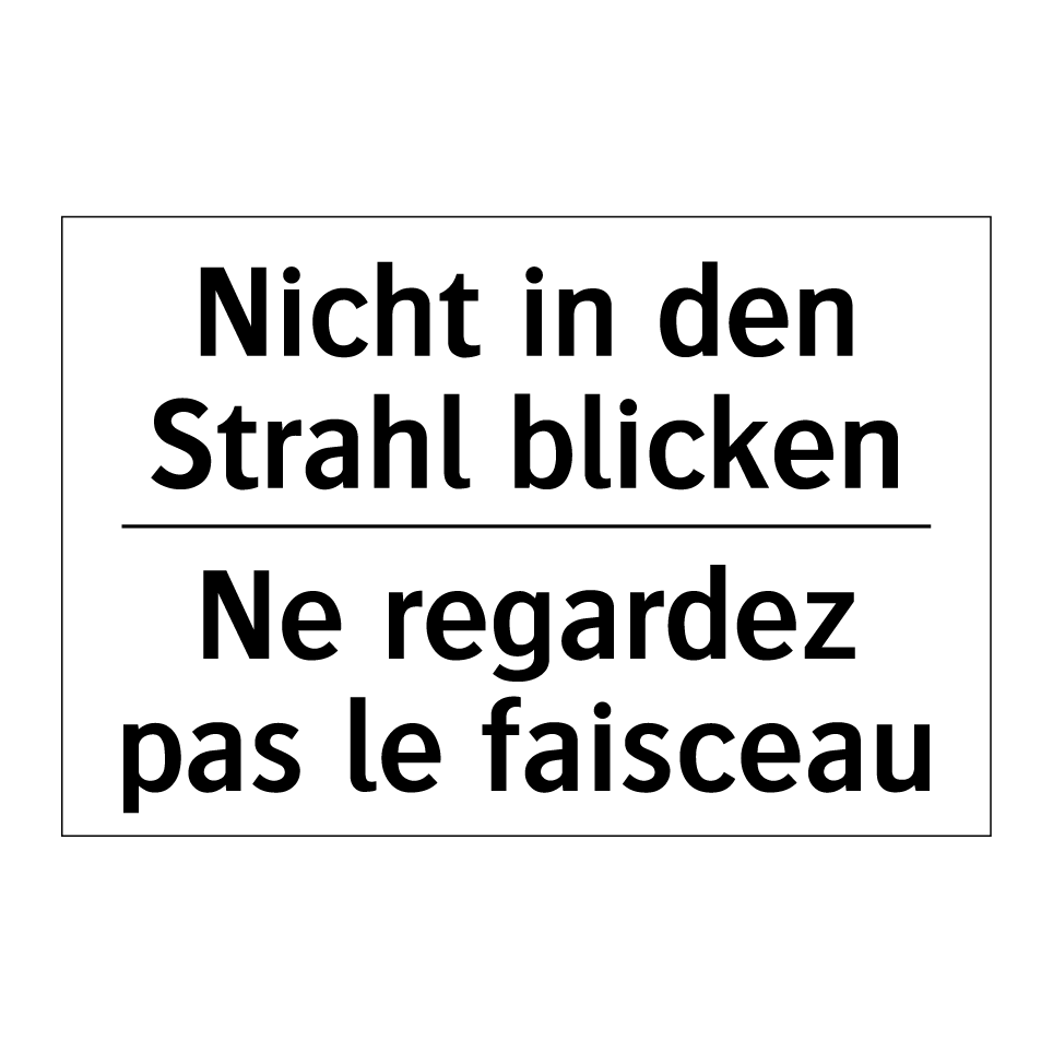 Nicht in den Strahl blicken - Ne regardez pas le faisceau