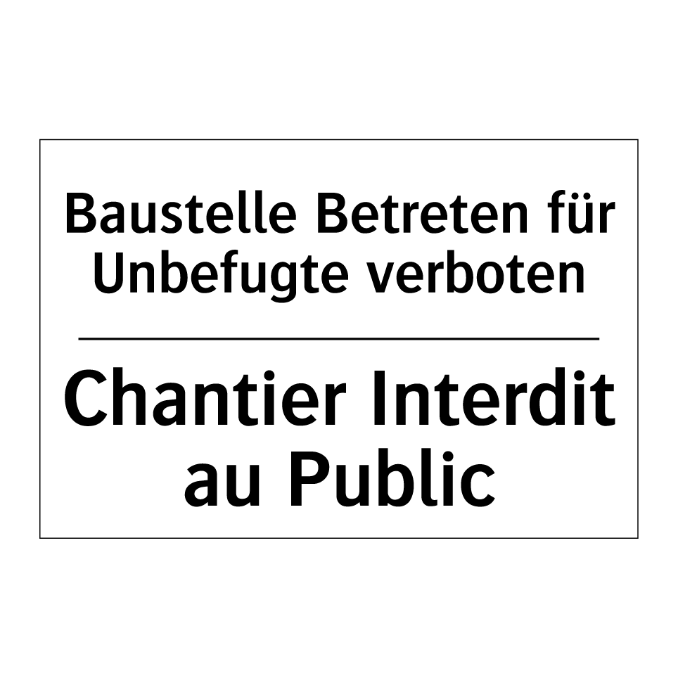 Baustelle Betreten für Unbefugte /.../ - Chantier Interdit au Public