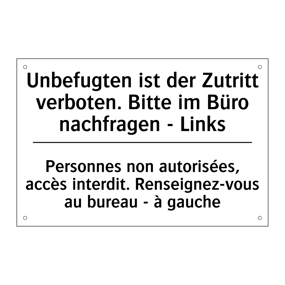 Unbefugten ist der Zutritt verboten. /.../ - Personnes non autorisées, accès /.../