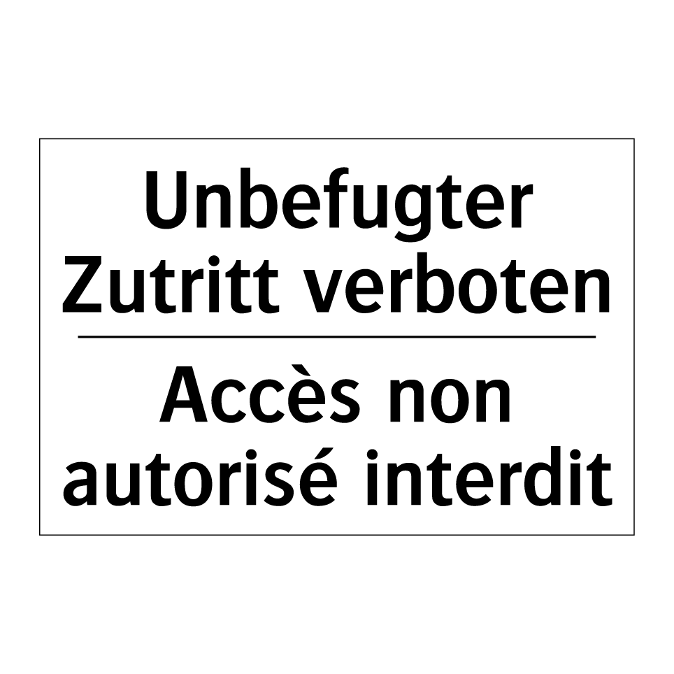 Unbefugter Zutritt verboten - Accès non autorisé interdit