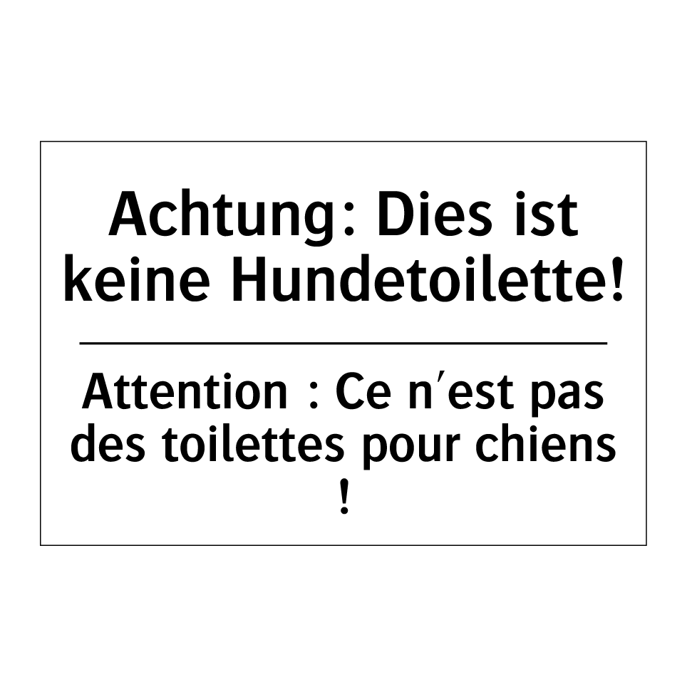 Achtung: Dies ist keine Hundetoilette! /.../ - Attention : Ce n'est pas des toilettes /.../