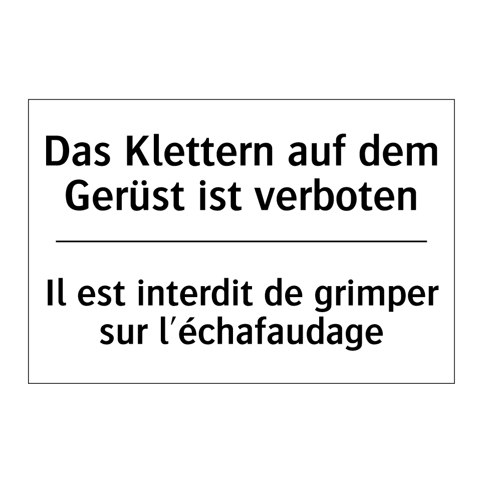 Das Klettern auf dem Gerüst ist /.../ - Il est interdit de grimper sur /.../