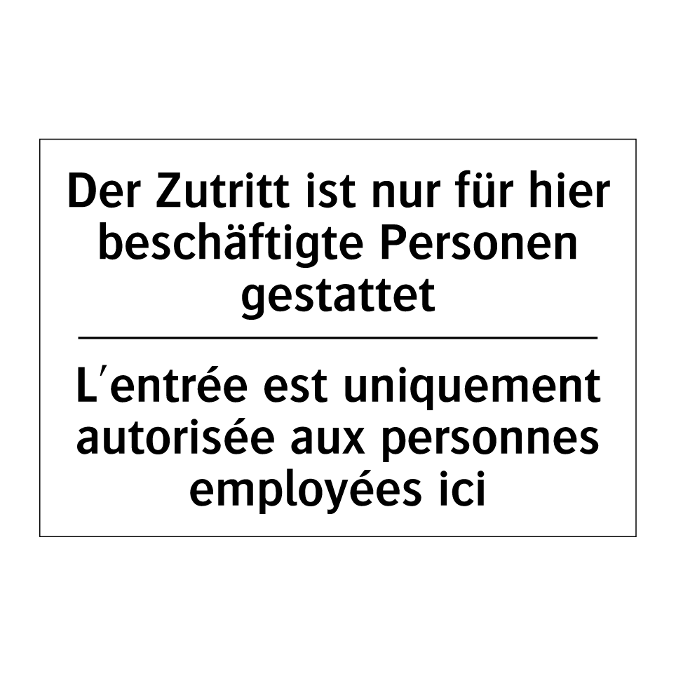 Der Zutritt ist nur für hier beschäftigte /.../ - L'entrée est uniquement autorisée /.../