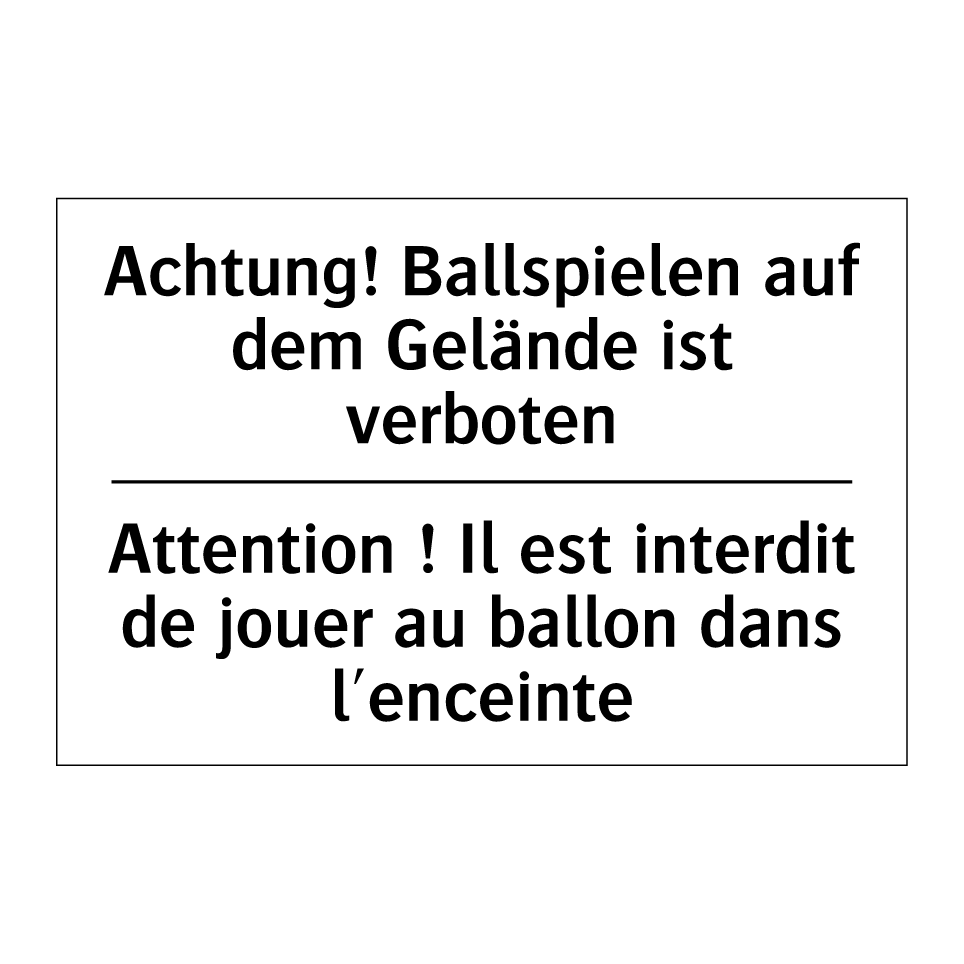 Achtung! Ballspielen auf dem Gelände /.../ - Attention ! Il est interdit de /.../