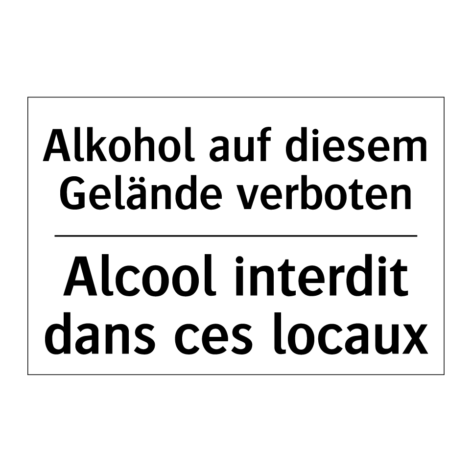 Alkohol auf diesem Gelände verboten /.../ - Alcool interdit dans ces locaux /.../