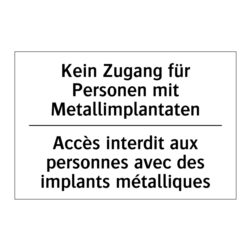 Kein Zugang für Personen mit Metallimplantaten /.../ - Accès interdit aux personnes avec /.../