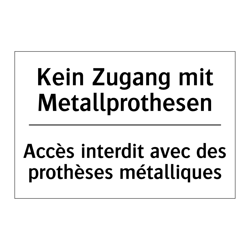 Kein Zugang mit Metallprothesen /.../ - Accès interdit avec des prothèses /.../