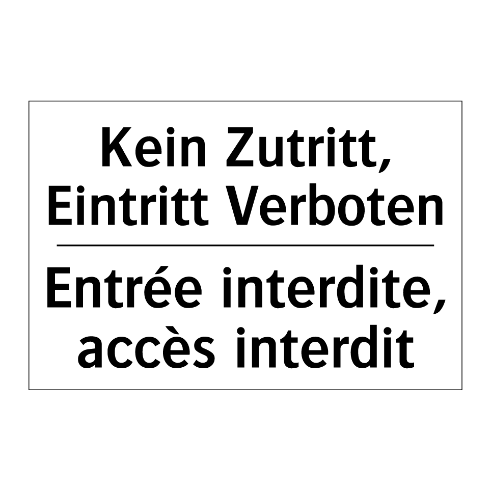 Kein Zutritt, Eintritt Verboten /.../ - Entrée interdite, accès interdit /.../