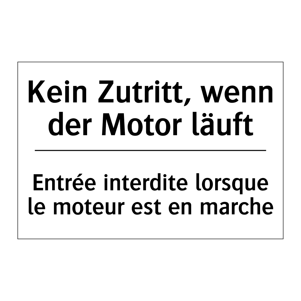 Kein Zutritt, wenn der Motor läuft /.../ - Entrée interdite lorsque le moteur /.../