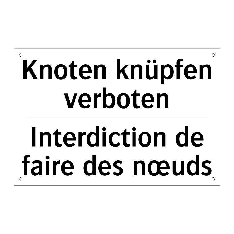 Knoten knüpfen verboten - Interdiction de faire des nœuds /.../