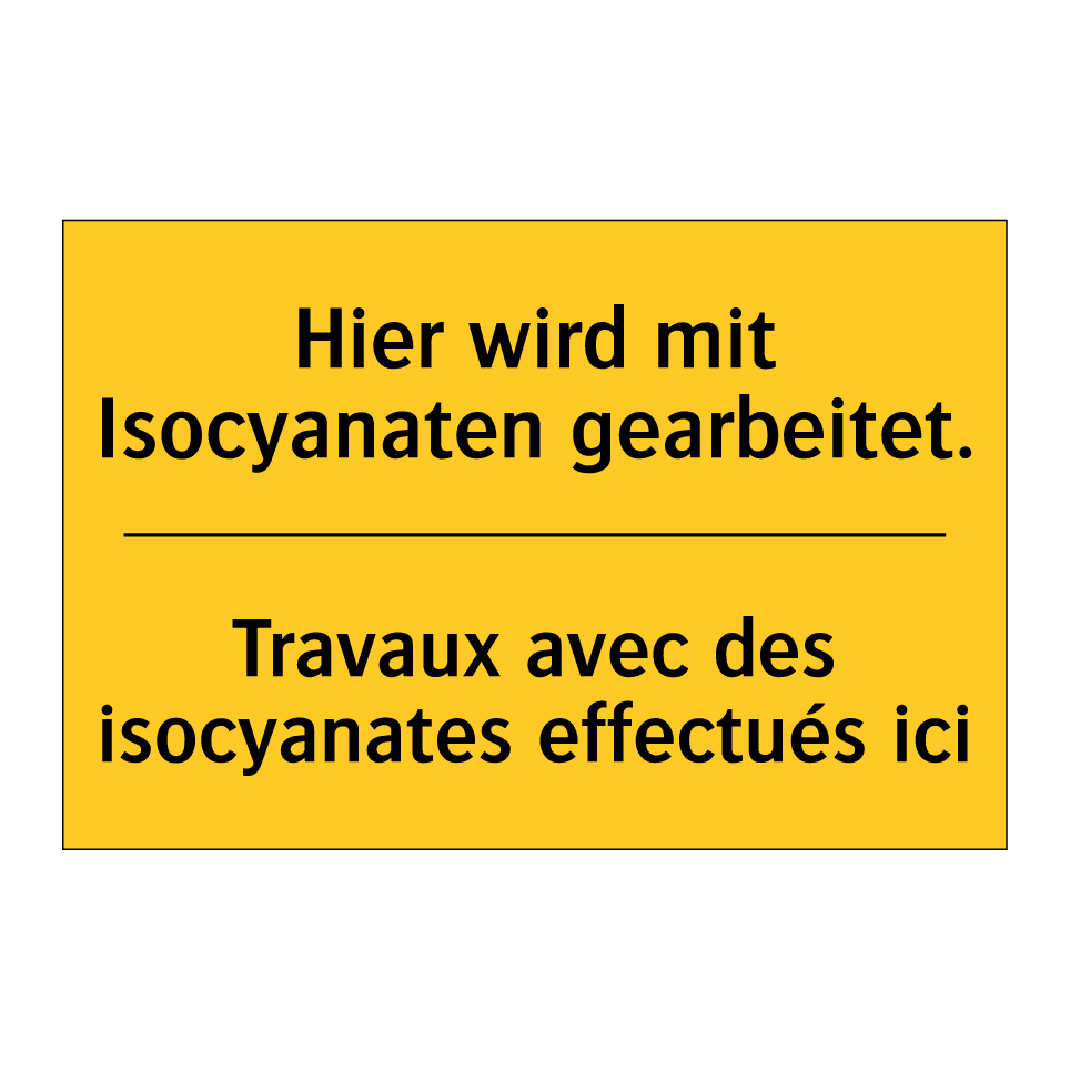 Hier wird mit Isocyanaten gearbeitet. /.../ - Travaux avec des isocyanates effectués /.../
