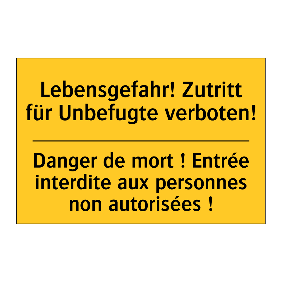Lebensgefahr! Zutritt für Unbefugte /.../ - Danger de mort ! Entrée interdite /.../