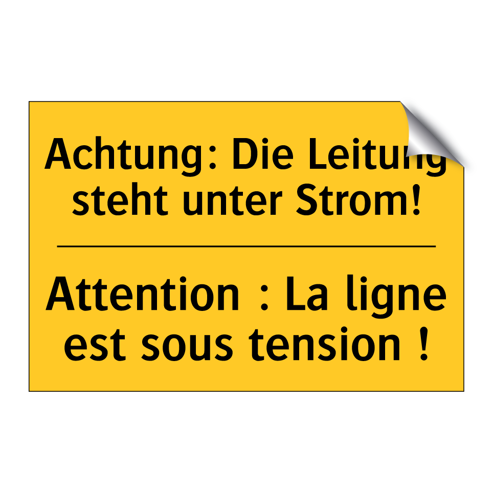 Achtung: Die Leitung steht unter /.../ - Attention : La ligne est sous /.../