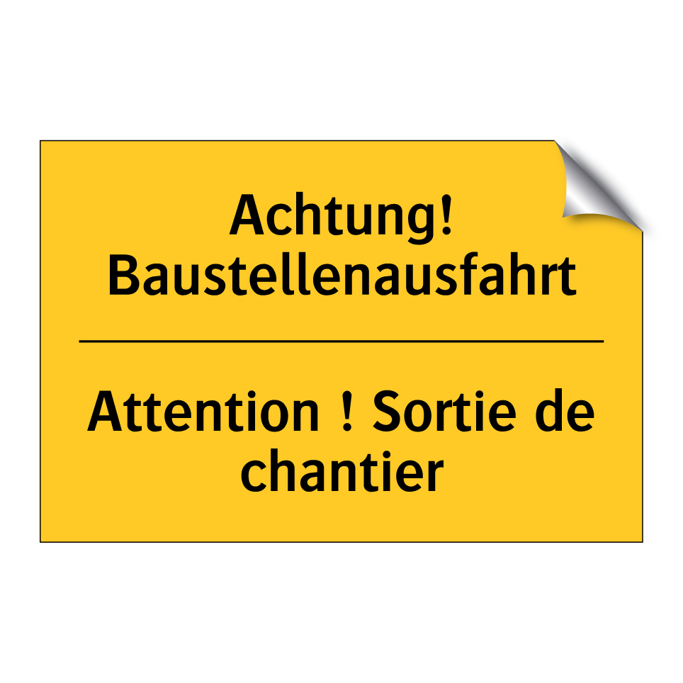 Achtung! Baustellenausfahrt - Attention ! Sortie de chantier