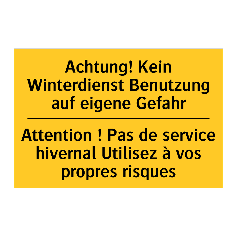 Achtung! Kein Winterdienst Benutzung /.../ - Attention ! Pas de service hivernal /.../
