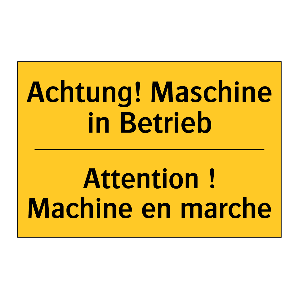 Achtung! Maschine in Betrieb - Attention ! Machine en marche