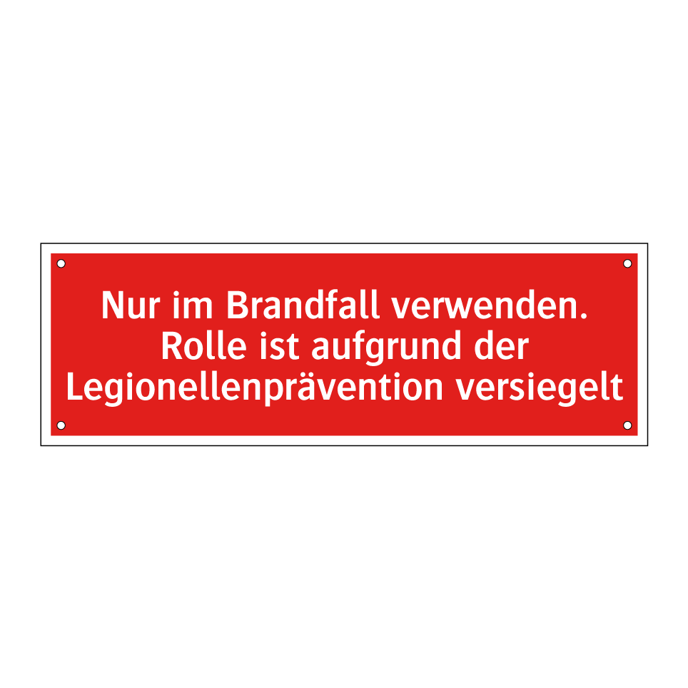 Nur im Brandfall verwenden. Rolle ist aufgrund der Legionellenprävention versiegelt
