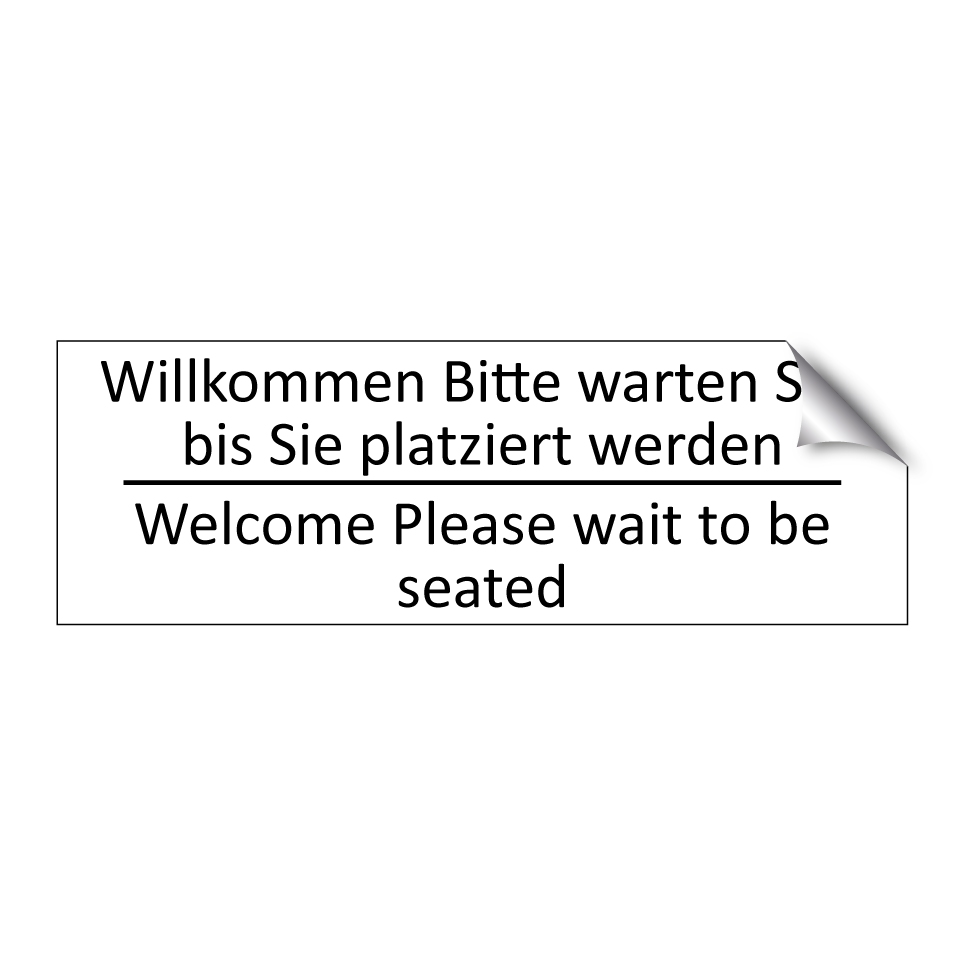 Willkommen Bitte warten Sie, bis /.../ - Welcome Please wait to be seated /.../