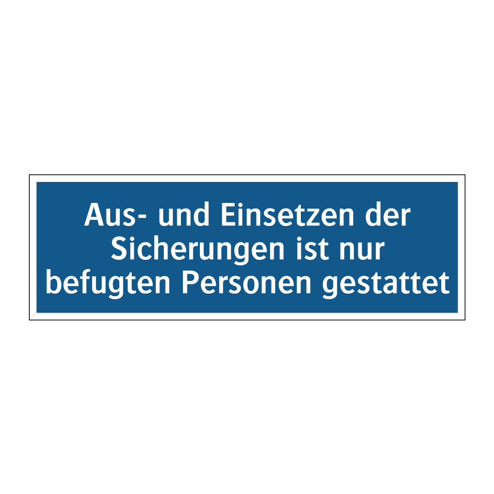 Aus- und Einsetzen der Sicherungen ist nur befugten Personen gestattet