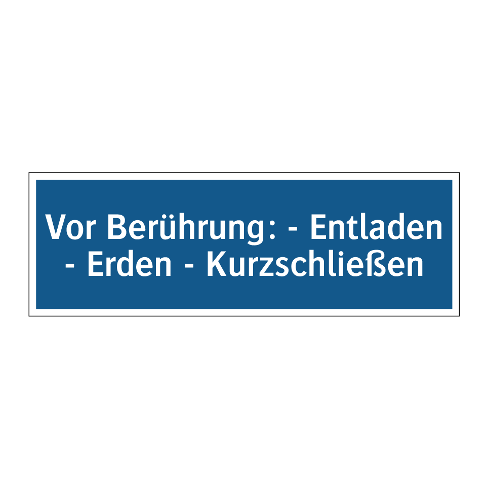 Vor Berührung: - Entladen - Erden - Kurzschließen