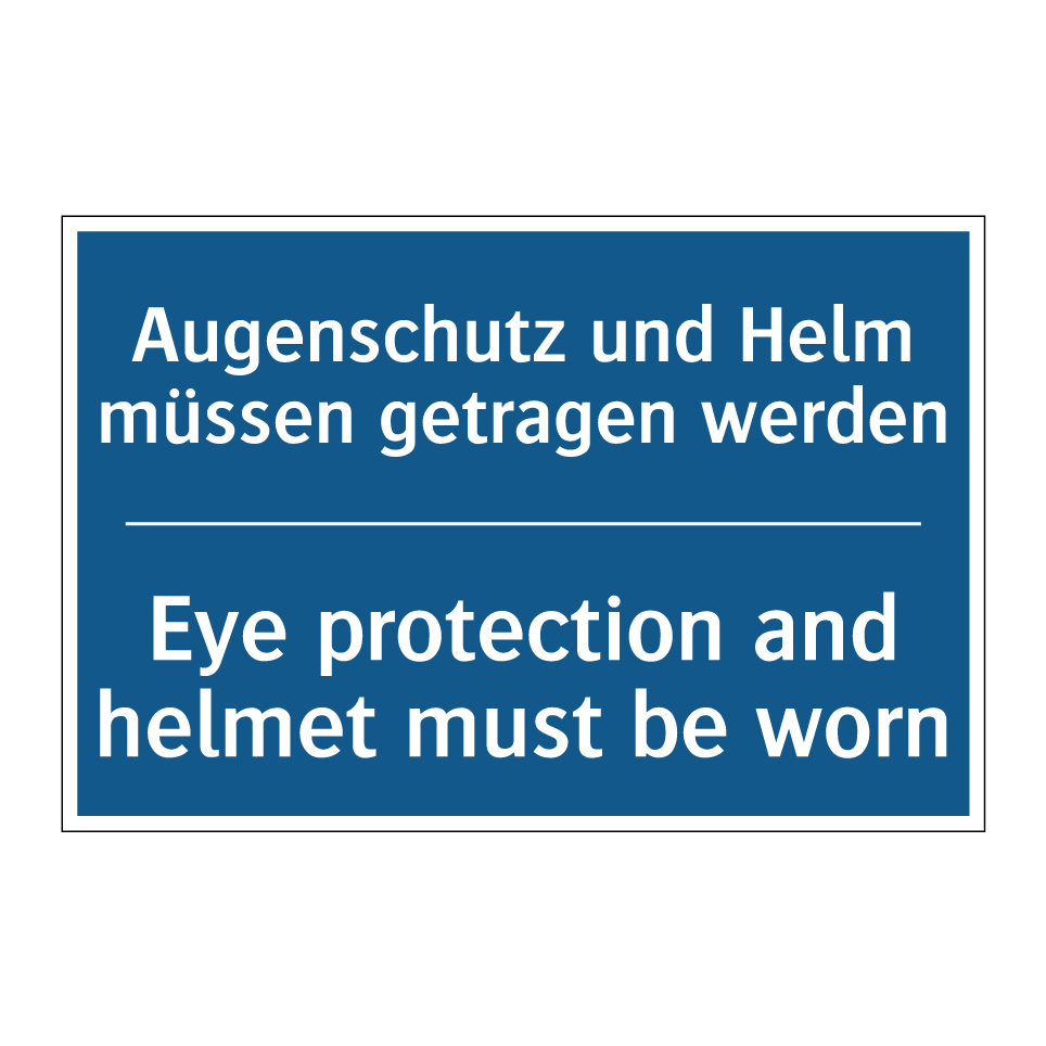 Augenschutz und Helm müssen getragen /.../ - Eye protection and helmet must /.../