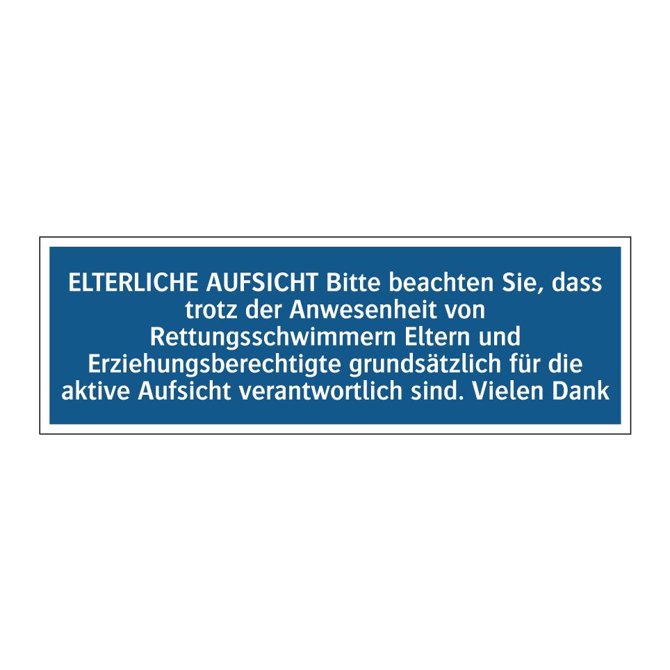 ELTERLICHE AUFSICHT Bitte beachten Sie, dass trotz der Anwesenheit von Rettungsschwimmern Eltern und Erziehungsberechtigte grundsätzlich für die aktive Aufsicht verantwortlich sind. Vielen Dank