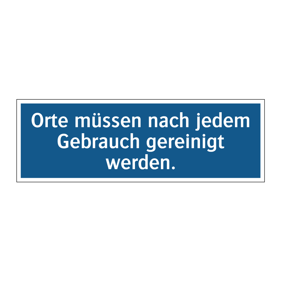 Orte müssen nach jedem Gebrauch gereinigt werden.