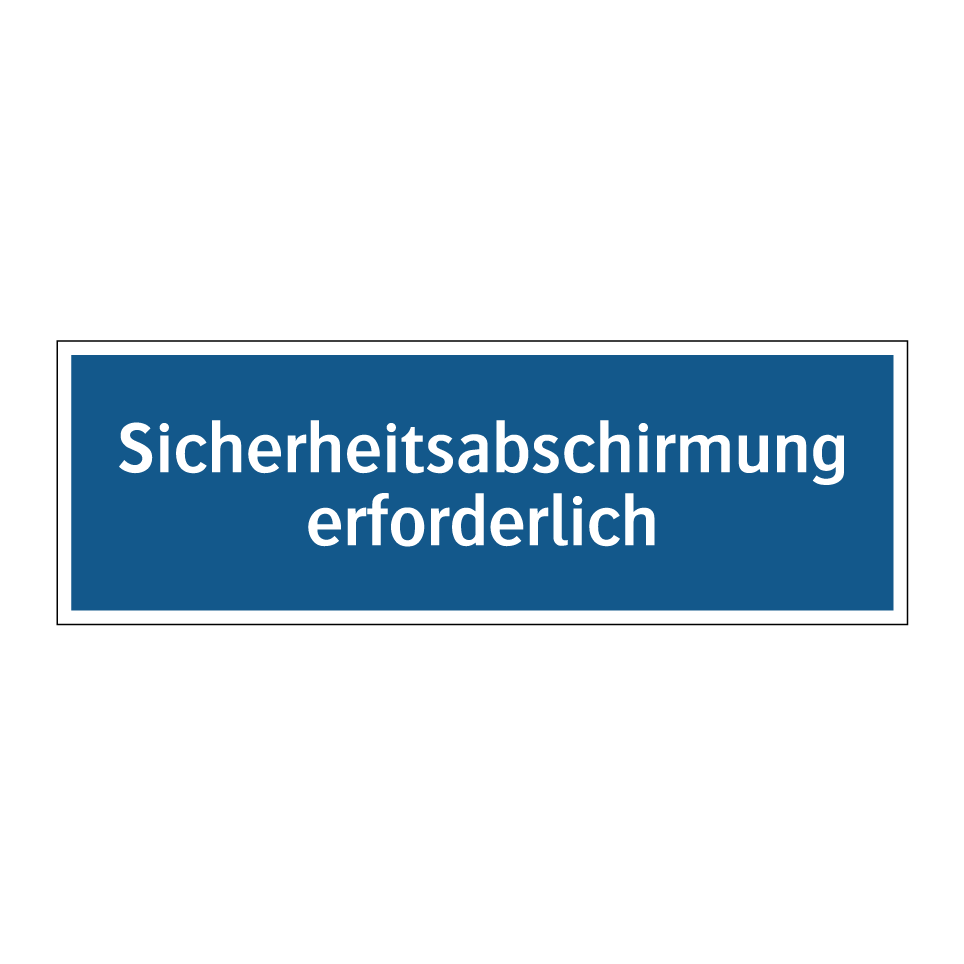 Sicherheitsabschirmung erforderlich
