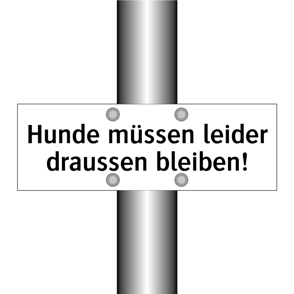 Hunde müssen leider draussen bleiben!