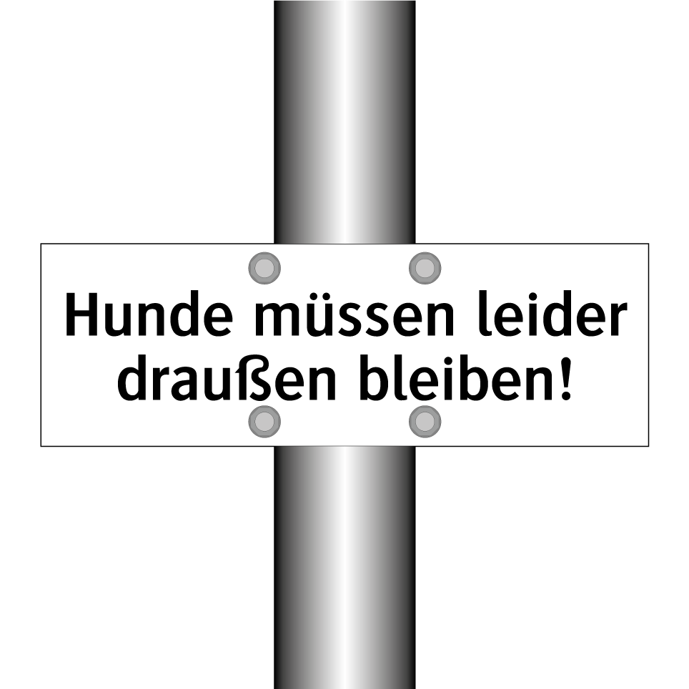 Hunde müssen leider draußen bleiben!