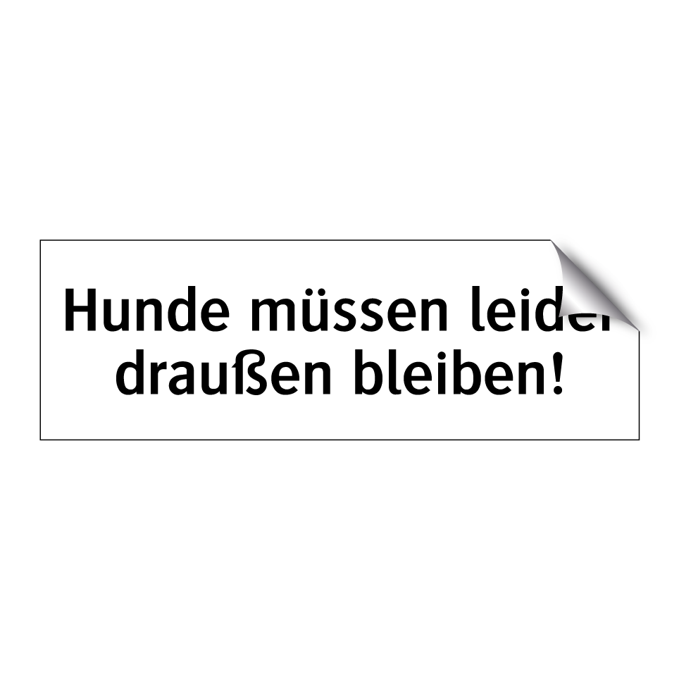 Hunde müssen leider draußen bleiben!