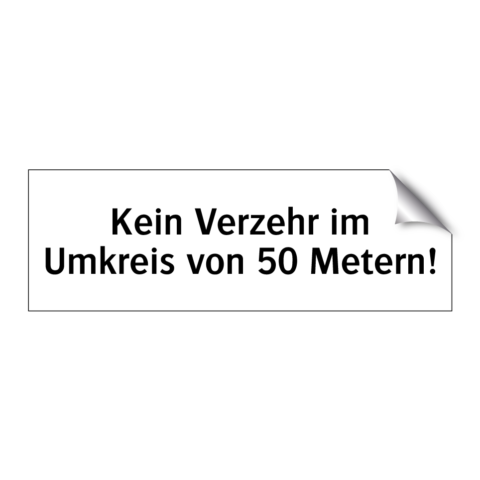 Kein Verzehr im Umkreis von 50 Metern!