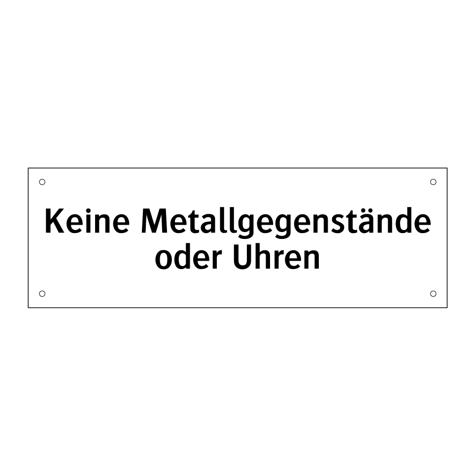 Keine Metallgegenstände oder Uhren