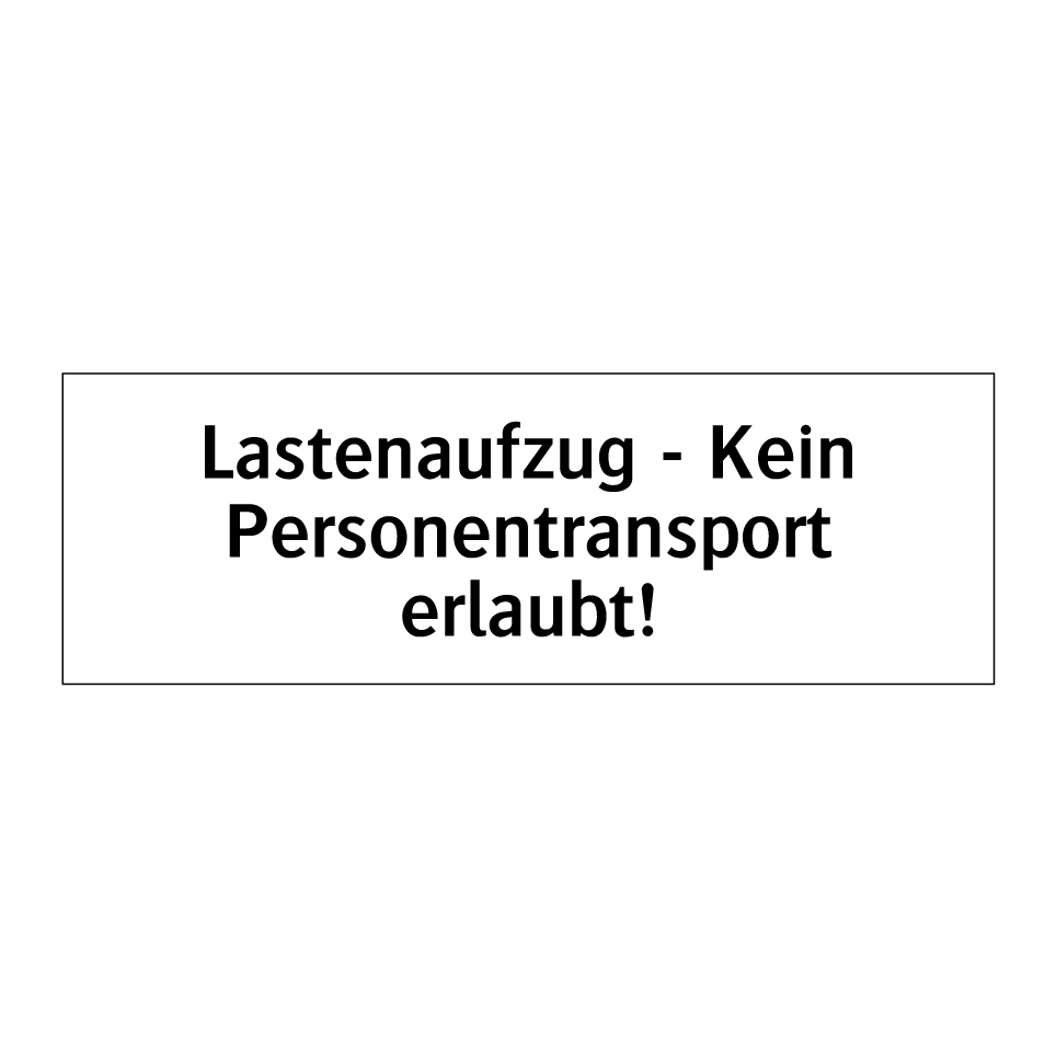 Lastenaufzug - Kein Personentransport erlaubt!