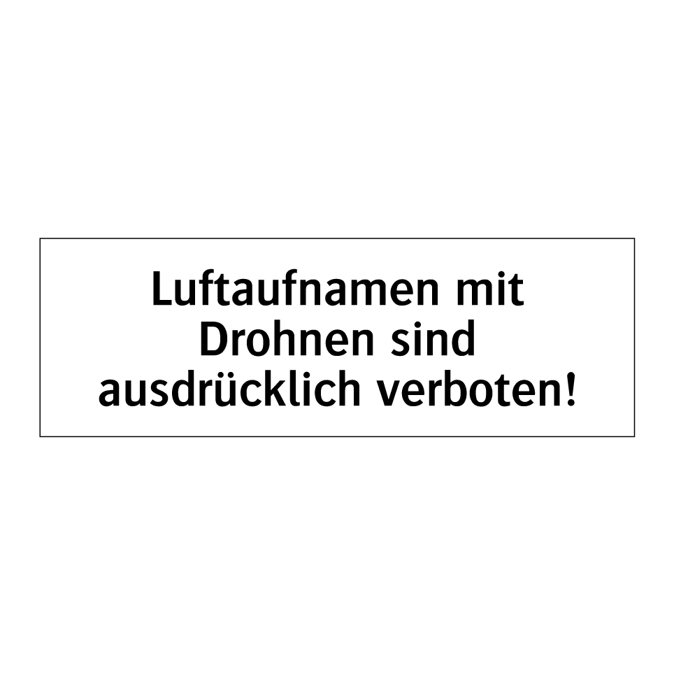 Luftaufnamen mit Drohnen sind ausdrücklich verboten!